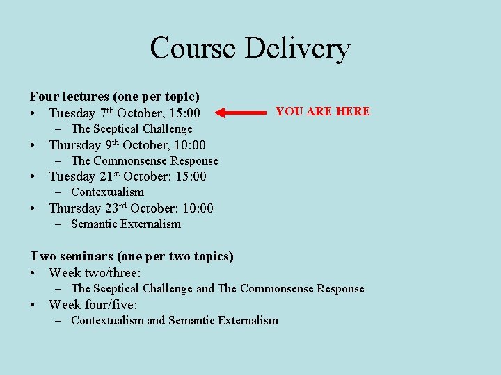 Course Delivery Four lectures (one per topic) • Tuesday 7 th October, 15: 00
