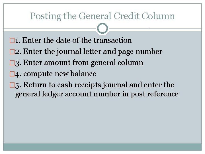 Posting the General Credit Column � 1. Enter the date of the transaction �