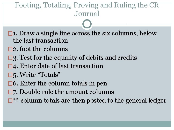 Footing, Totaling, Proving and Ruling the CR Journal � 1. Draw a single line