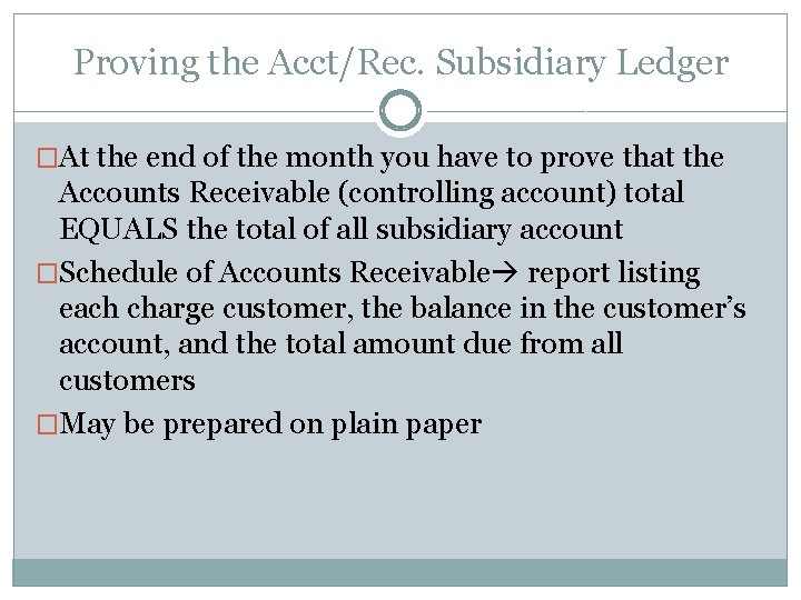 Proving the Acct/Rec. Subsidiary Ledger �At the end of the month you have to