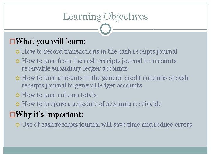 Learning Objectives �What you will learn: How to record transactions in the cash receipts