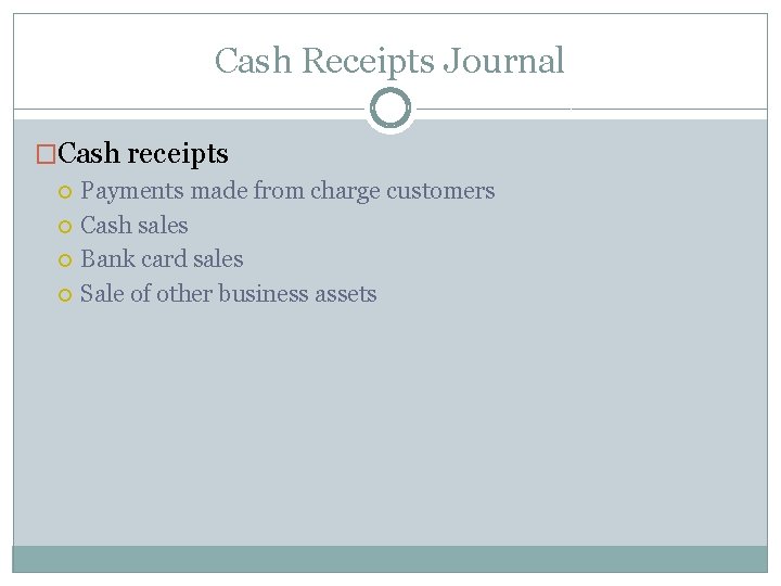 Cash Receipts Journal �Cash receipts Payments made from charge customers Cash sales Bank card