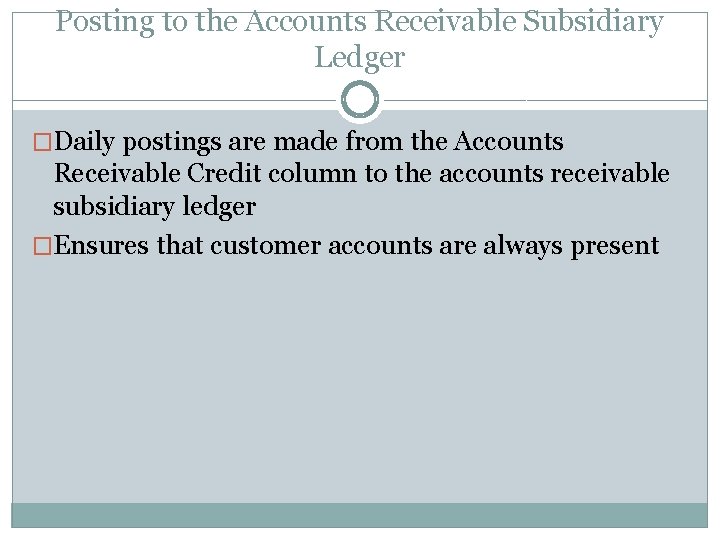 Posting to the Accounts Receivable Subsidiary Ledger �Daily postings are made from the Accounts
