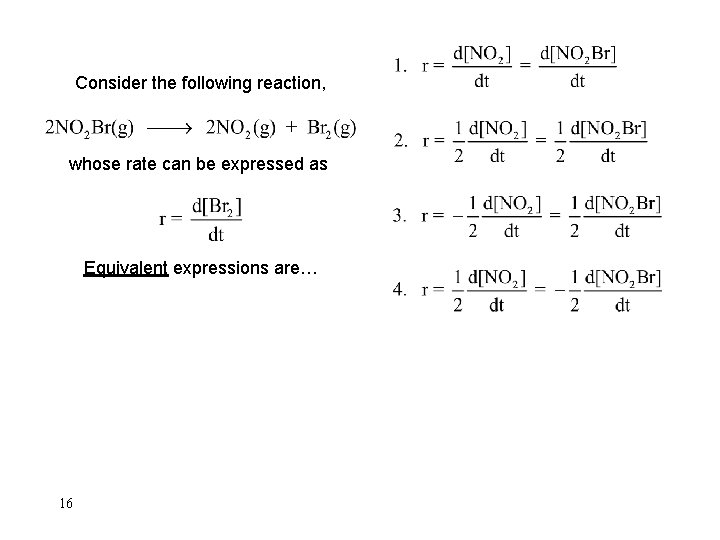 Consider the following reaction, whose rate can be expressed as Equivalent expressions are… 16