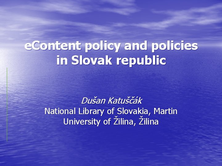 e. Content policy and policies in Slovak republic Dušan Katuščák National Library of Slovakia,