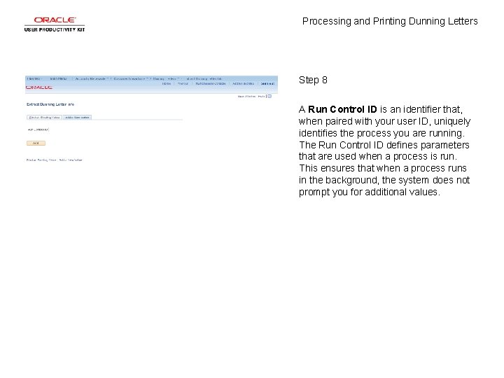 Processing and Printing Dunning Letters Step 8 A Run Control ID is an identifier