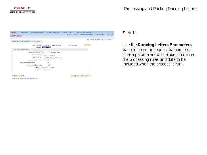 Processing and Printing Dunning Letters Step 11 Use the Dunning Letters Parameters page to