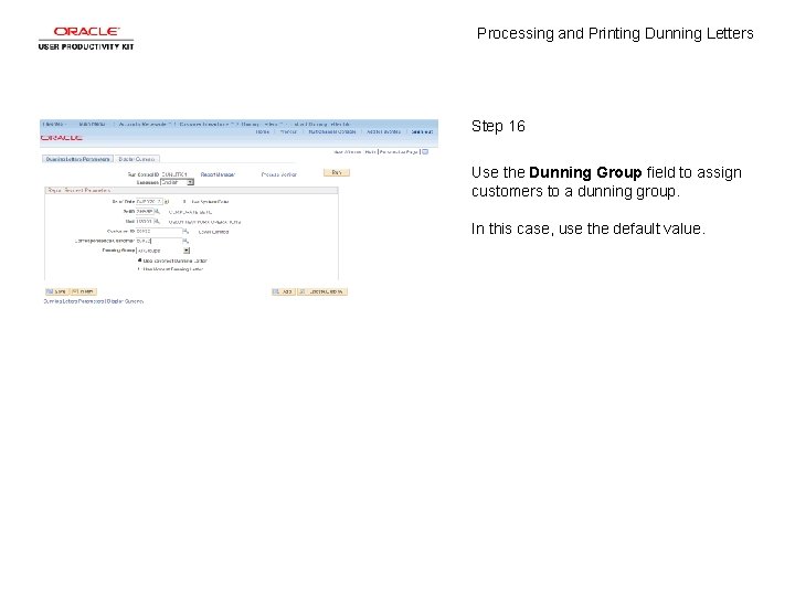 Processing and Printing Dunning Letters Step 16 Use the Dunning Group field to assign