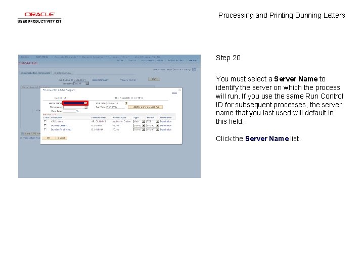 Processing and Printing Dunning Letters Step 20 You must select a Server Name to