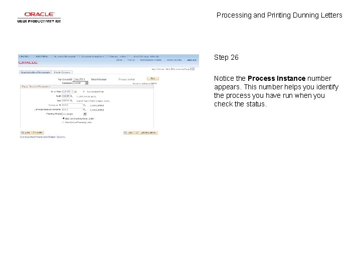 Processing and Printing Dunning Letters Step 26 Notice the Process Instance number appears. This
