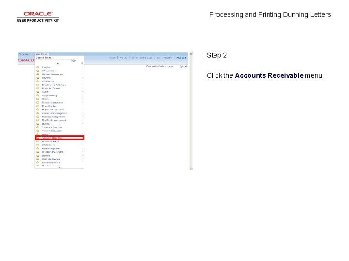Processing and Printing Dunning Letters Step 2 Click the Accounts Receivable menu. 