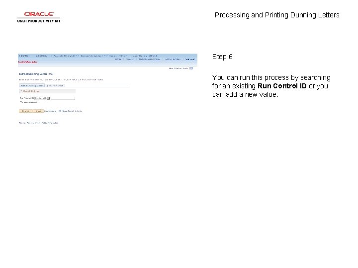 Processing and Printing Dunning Letters Step 6 You can run this process by searching