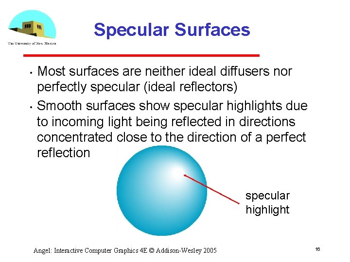 Specular Surfaces • • Most surfaces are neither ideal diffusers nor perfectly specular (ideal