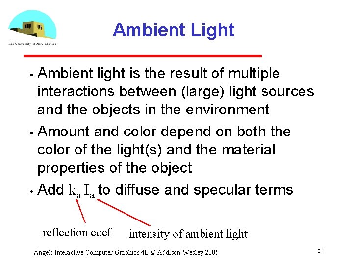 Ambient Light Ambient light is the result of multiple interactions between (large) light sources