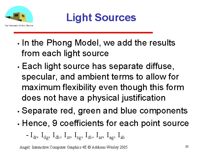Light Sources In the Phong Model, we add the results from each light source