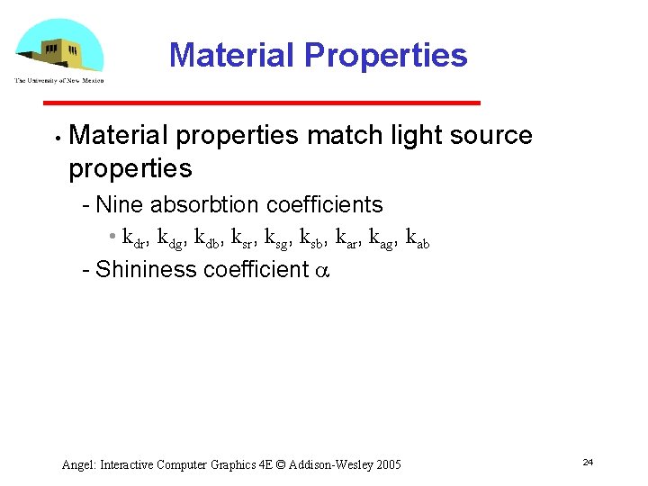 Material Properties • Material properties match light source properties Nine absorbtion coefficients • kdr,