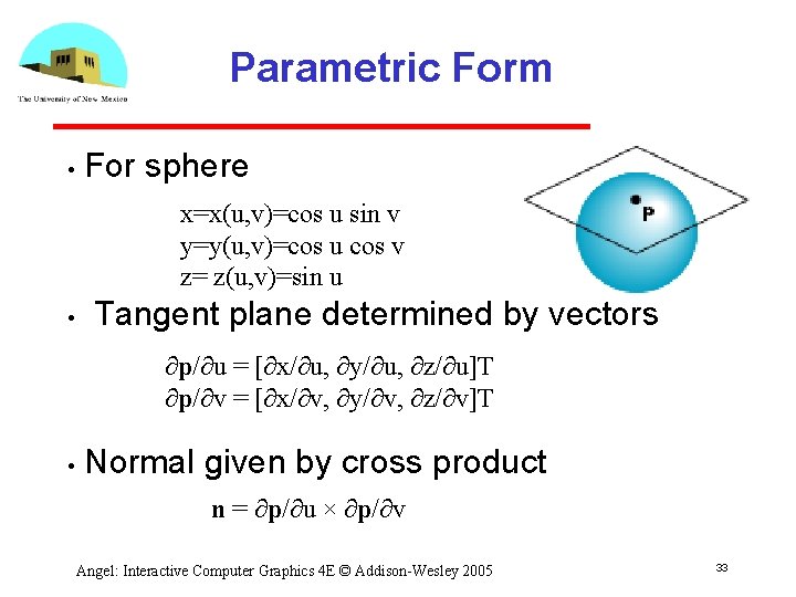 Parametric Form • For sphere x=x(u, v)=cos u sin v y=y(u, v)=cos u cos