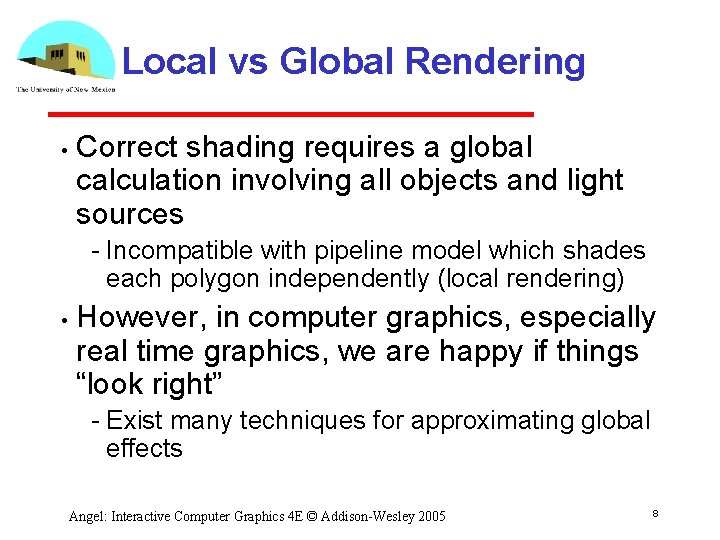 Local vs Global Rendering • Correct shading requires a global calculation involving all objects