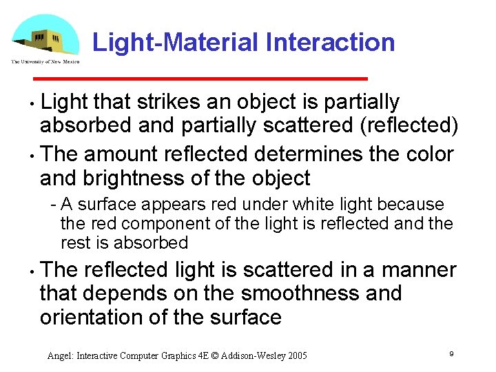 Light-Material Interaction Light that strikes an object is partially absorbed and partially scattered (reflected)