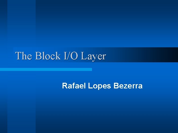 The Block I/O Layer Rafael Lopes Bezerra 