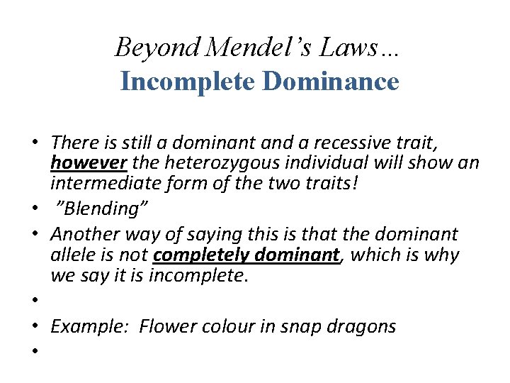 Beyond Mendel’s Laws… Incomplete Dominance • There is still a dominant and a recessive