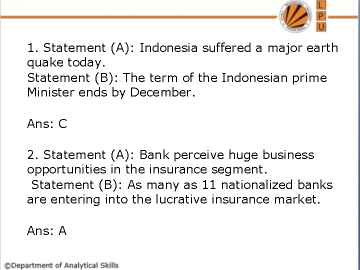 1. Statement (A): Indonesia suffered a major earth quake today. Statement (B): The term
