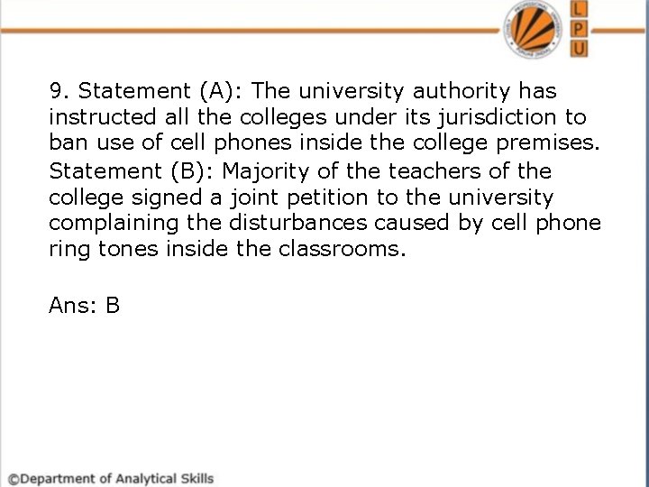 9. Statement (A): The university authority has instructed all the colleges under its jurisdiction