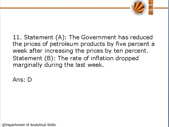 11. Statement (A): The Government has reduced the prices of petroleum products by five