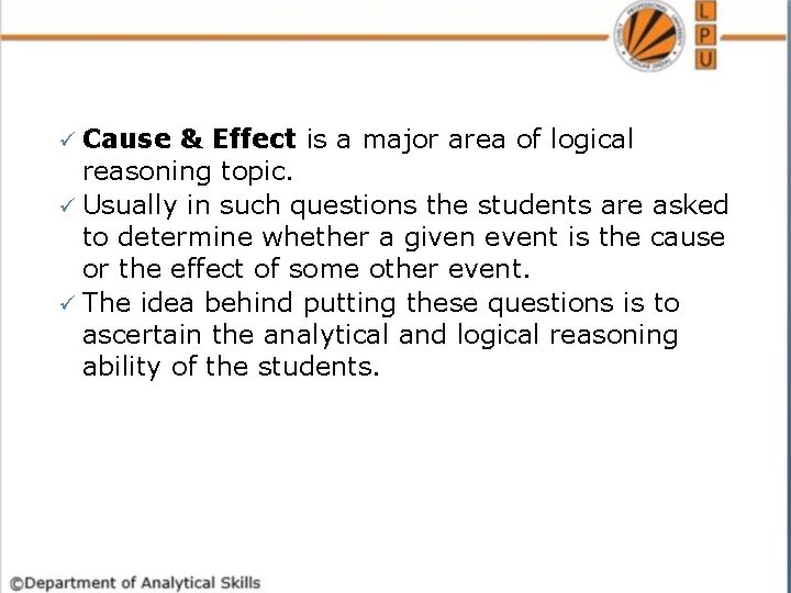 ü Cause & Effect is a major area of logical reasoning topic. ü Usually