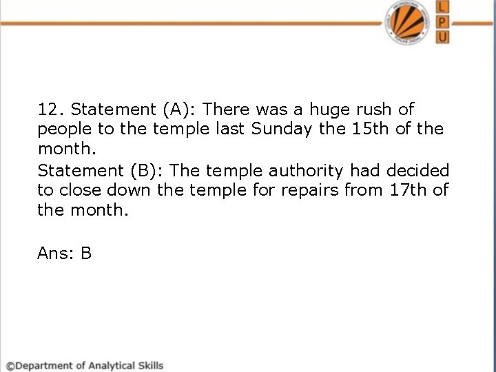 12. Statement (A): There was a huge rush of people to the temple last