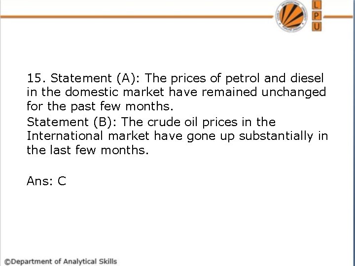 15. Statement (A): The prices of petrol and diesel in the domestic market have