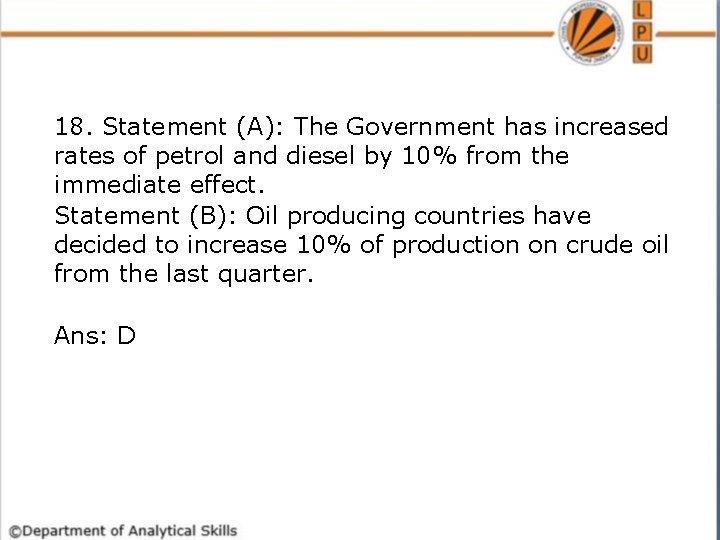 18. Statement (A): The Government has increased rates of petrol and diesel by 10%
