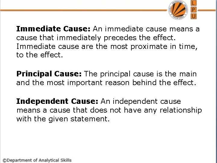 Immediate Cause: An immediate cause means a cause that immediately precedes the effect. Immediate