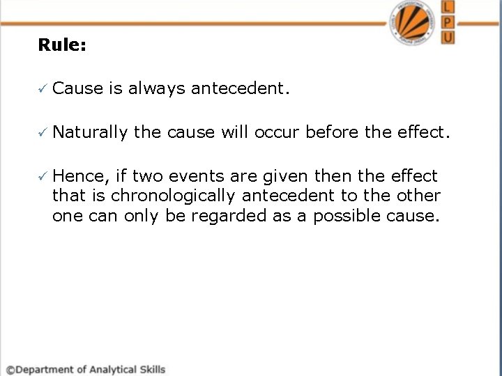 Rule: ü Cause is always antecedent. ü Naturally ü Hence, the cause will occur