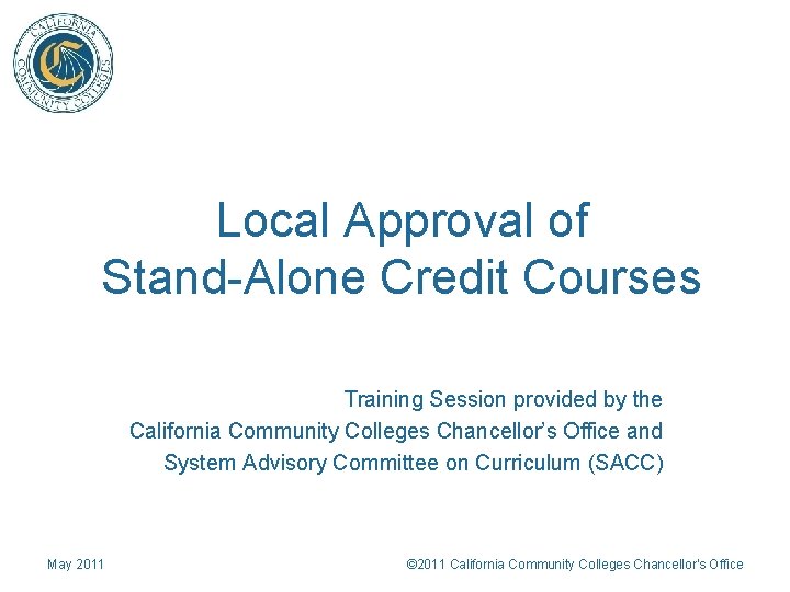  Local Approval of Stand-Alone Credit Courses Training Session provided by the California Community