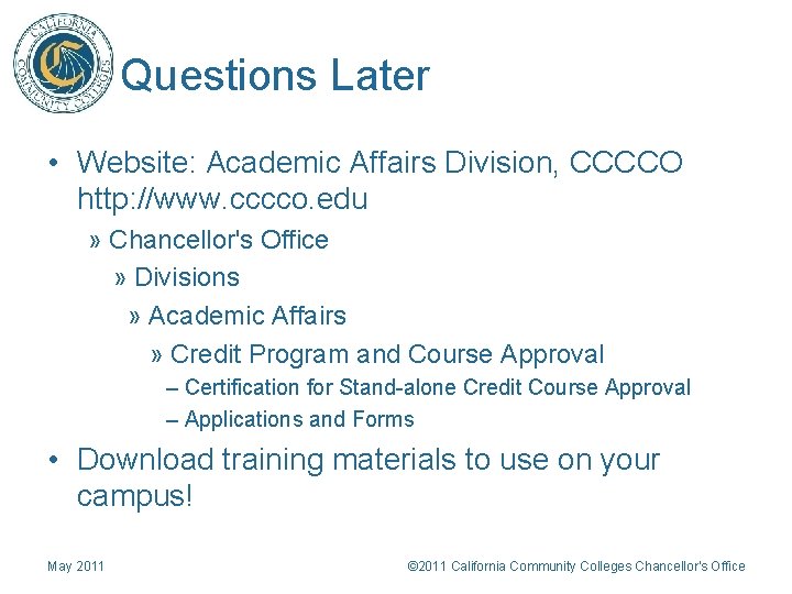 Questions Later • Website: Academic Affairs Division, CCCCO http: //www. cccco. edu » Chancellor's