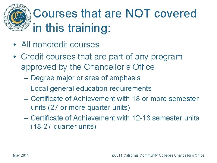 Courses that are NOT covered in this training: • All noncredit courses • Credit