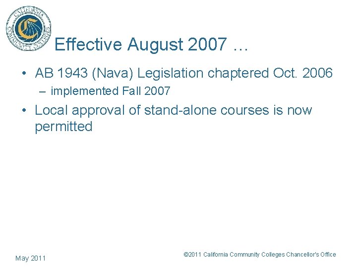 Effective August 2007 … • AB 1943 (Nava) Legislation chaptered Oct. 2006 – implemented