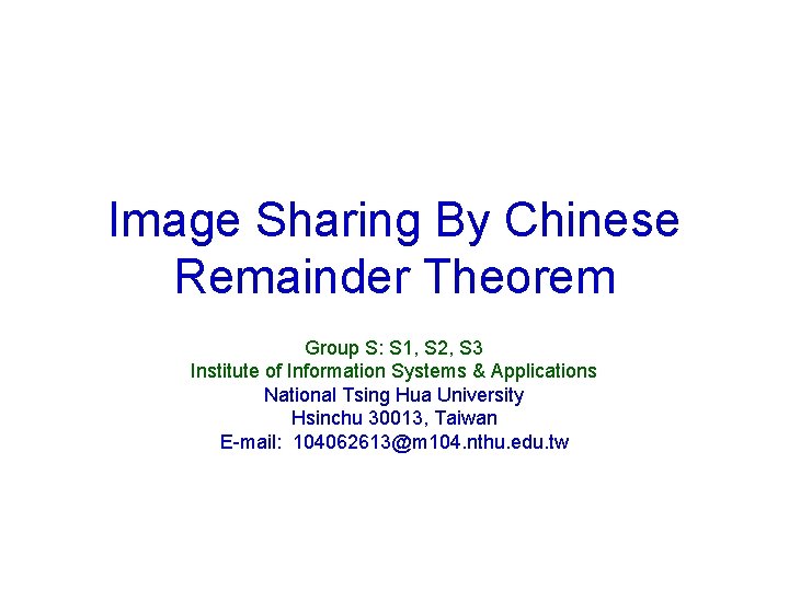 Image Sharing By Chinese Remainder Theorem Group S: S 1, S 2, S 3