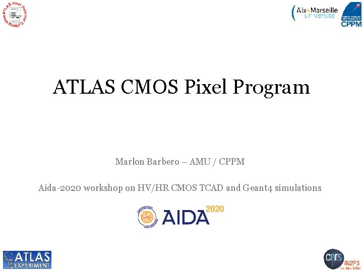 ATLAS CMOS Pixel Program Marlon Barbero – AMU / CPPM Aida-2020 workshop on HV/HR