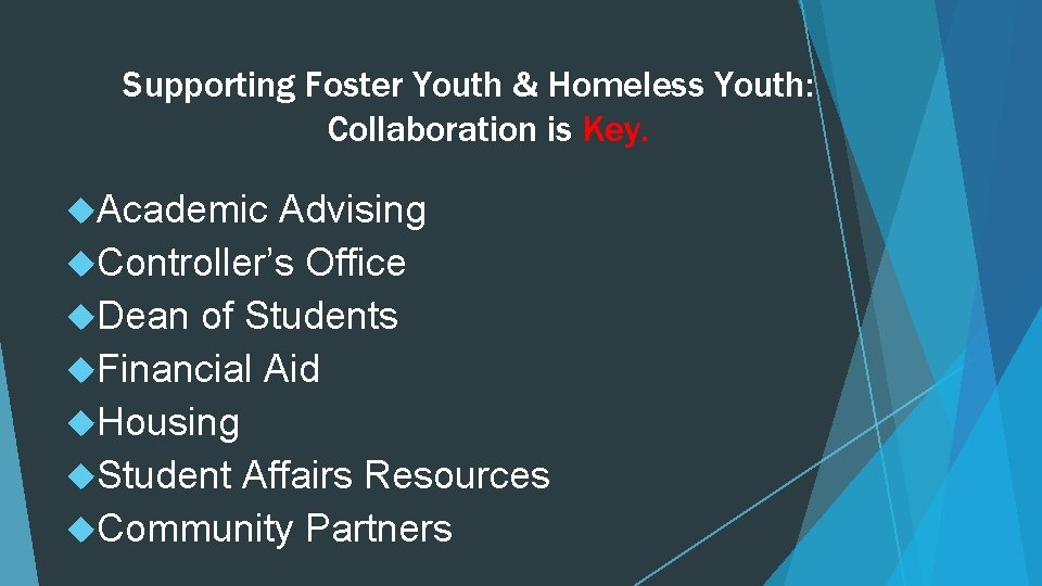 Supporting Foster Youth & Homeless Youth: Collaboration is Key. Academic Advising Controller’s Office Dean