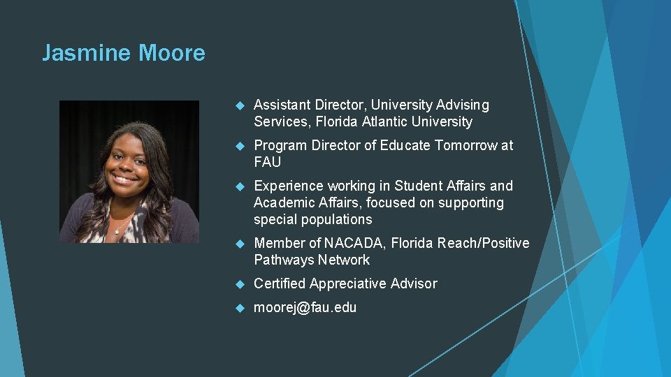 Jasmine Moore Assistant Director, University Advising Services, Florida Atlantic University Program Director of Educate