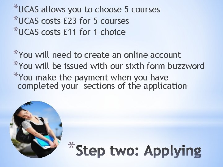 *UCAS allows you to choose 5 courses *UCAS costs £ 23 for 5 courses