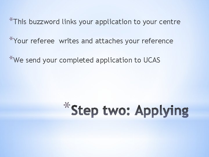 *This buzzword links your application to your centre *Your referee writes and attaches your