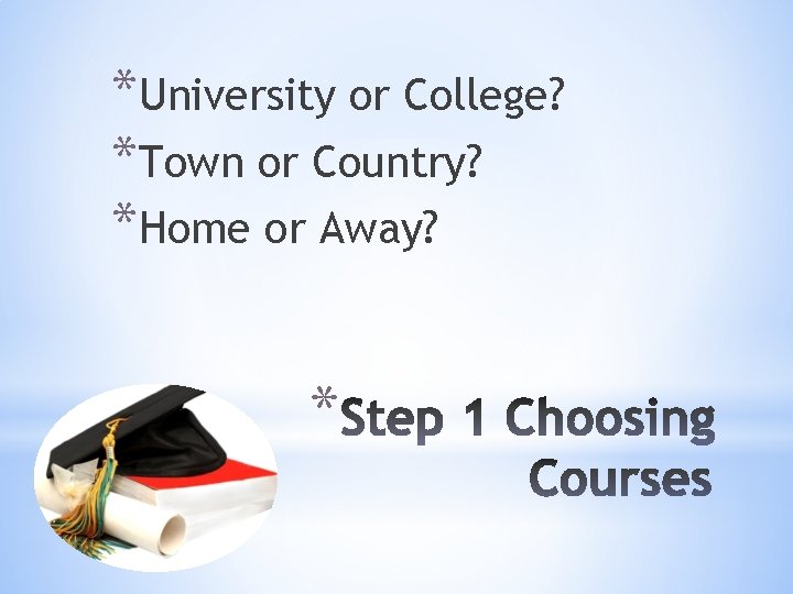 *University or College? *Town or Country? *Home or Away? * 