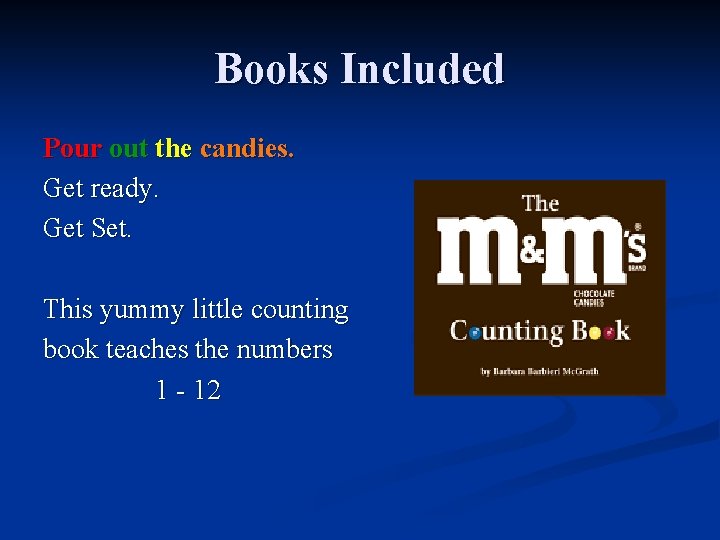 Books Included Pour out the candies. Get ready. Get Set. This yummy little counting