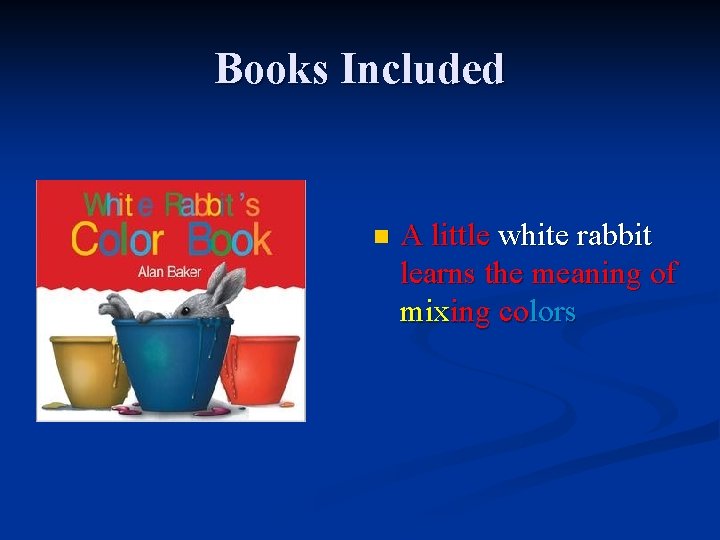 Books Included n A little white rabbit learns the meaning of mixing colors 