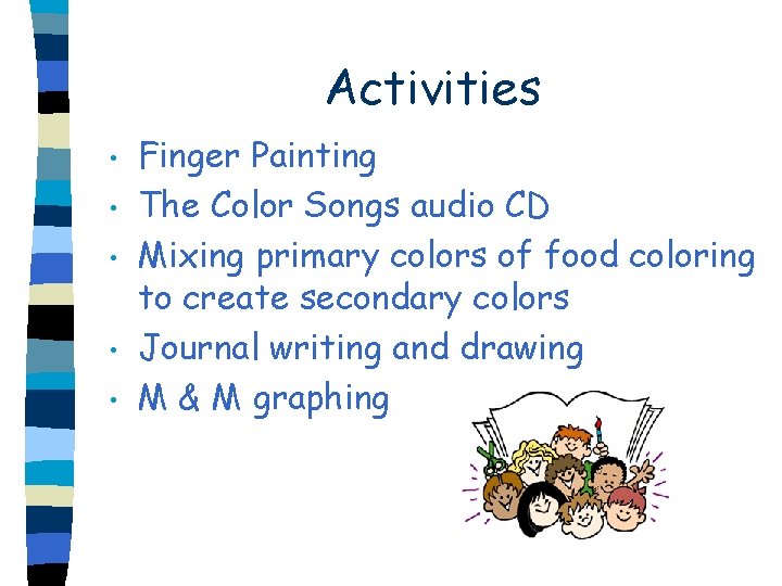 Activities • • • Finger Painting The Color Songs audio CD Mixing primary colors