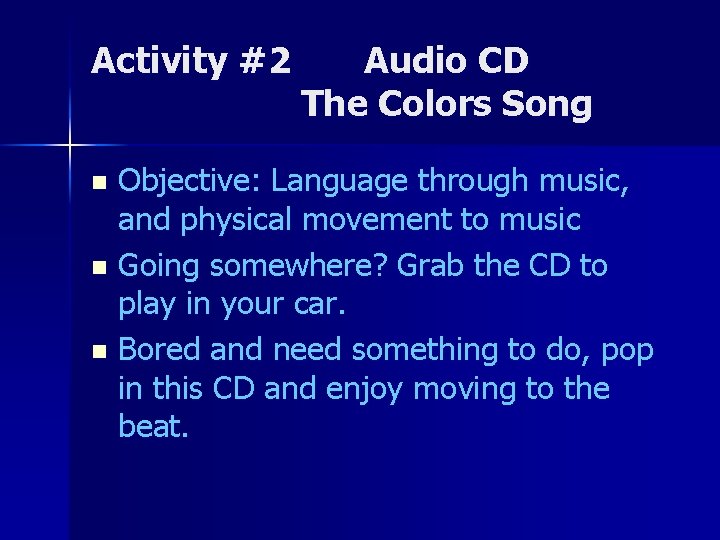 Activity #2 Audio CD The Colors Song Objective: Language through music, and physical movement