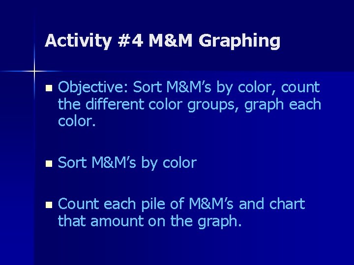 Activity #4 M&M Graphing n Objective: Sort M&M’s by color, count the different color